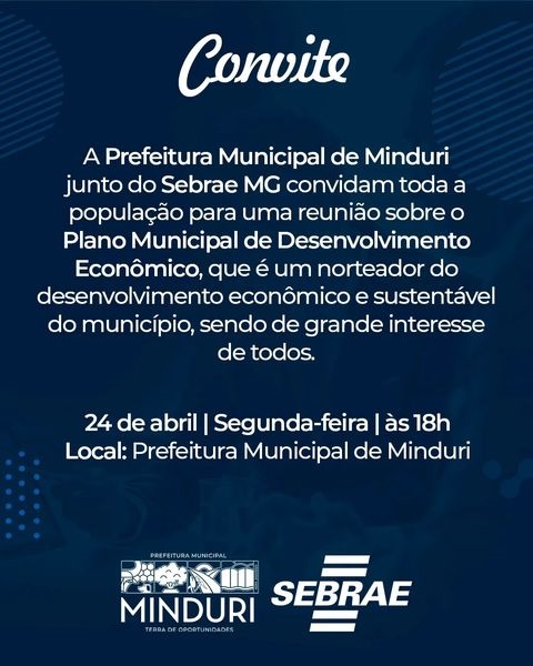 Convite – A Prefeitura Municipal de Minduri junto do Sebrae MG convidam toda a população para uma reunião sobre o Plano Municipal de Desenvolvimento Econômico, que é um norteador do desenvolvimento econômico e sustentável do município, sendo de grande interesse de todos.