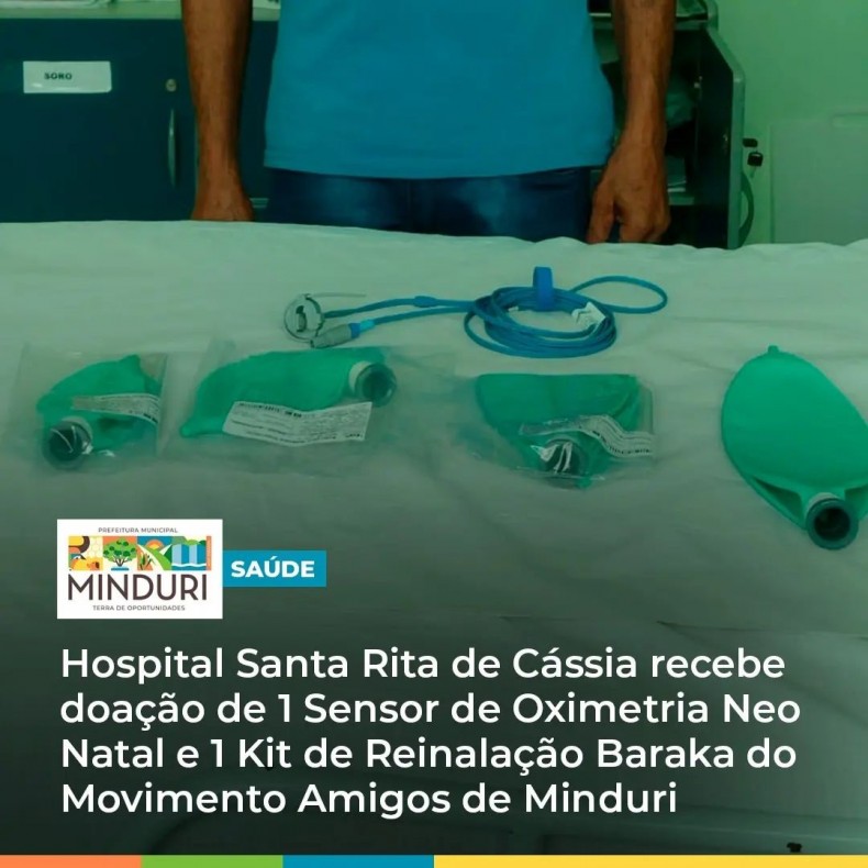 SAÚDE – Hospital Santa Rita de Cássia recebe doação de 1 Sensor de Oximetria Neo Natal e 1 Kit de Reinalação Baraka do Movimento Amigos de Minduri.