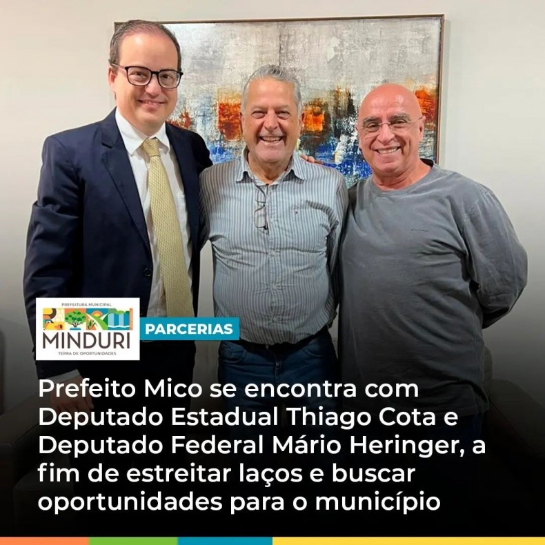 PARCERIAS – Prefeito Mico se encontra com Deputado Estadual Thiago Cota e Deputado Federal Mário Heringer, a fim de estreitar laços e buscar oportunidades para o município.