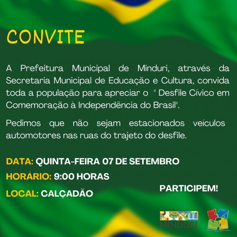 CONVITE – A Prefeitura Municipal de Minuri, através da Secretaria Municipal de Educação e Cultura, convida toda a população para apreciar o “Desfile Cívico em Comemoração à Independência do Brasil”.